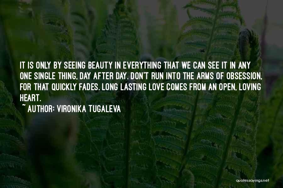 Vironika Tugaleva Quotes: It Is Only By Seeing Beauty In Everything That We Can See It In Any One Single Thing, Day After