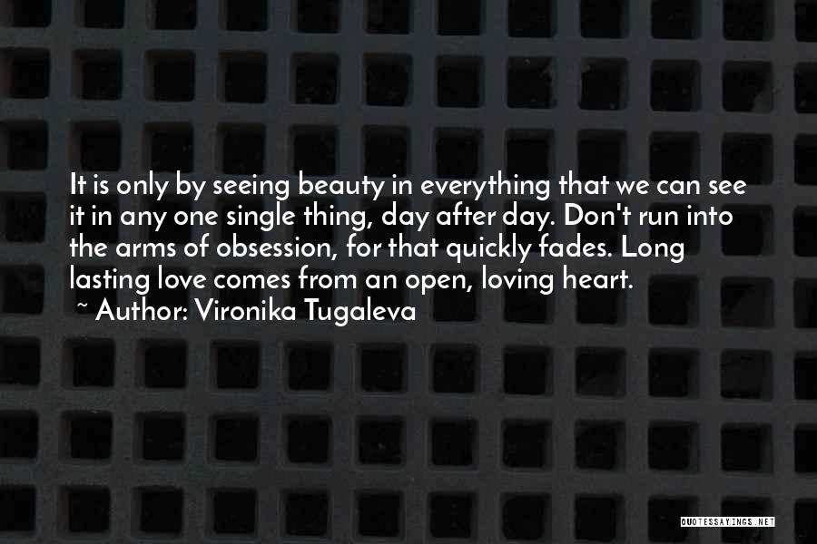 Vironika Tugaleva Quotes: It Is Only By Seeing Beauty In Everything That We Can See It In Any One Single Thing, Day After