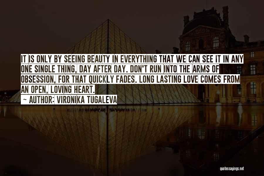 Vironika Tugaleva Quotes: It Is Only By Seeing Beauty In Everything That We Can See It In Any One Single Thing, Day After