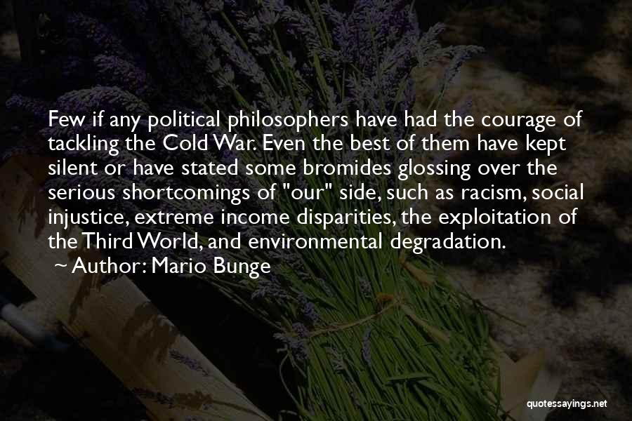 Mario Bunge Quotes: Few If Any Political Philosophers Have Had The Courage Of Tackling The Cold War. Even The Best Of Them Have