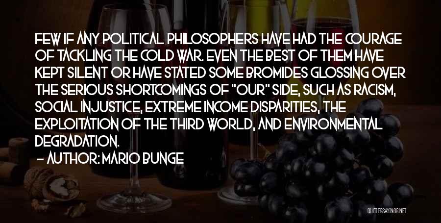Mario Bunge Quotes: Few If Any Political Philosophers Have Had The Courage Of Tackling The Cold War. Even The Best Of Them Have