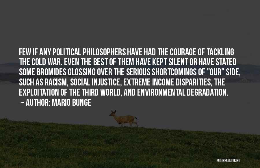 Mario Bunge Quotes: Few If Any Political Philosophers Have Had The Courage Of Tackling The Cold War. Even The Best Of Them Have