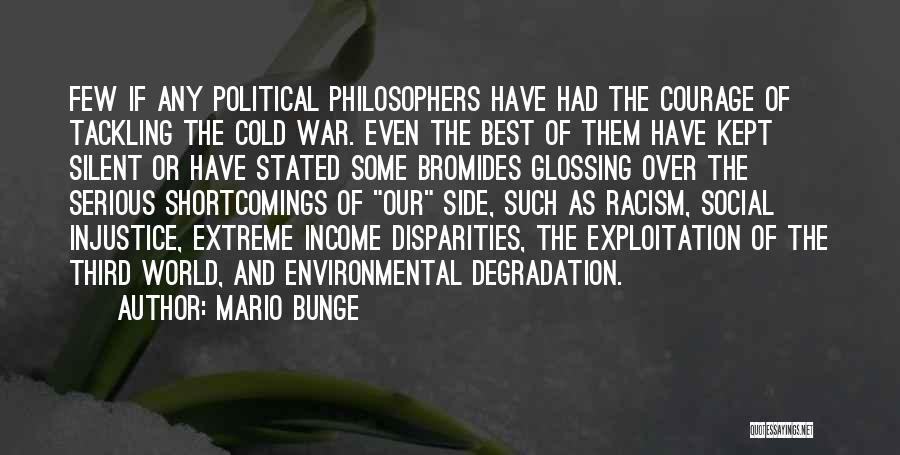 Mario Bunge Quotes: Few If Any Political Philosophers Have Had The Courage Of Tackling The Cold War. Even The Best Of Them Have