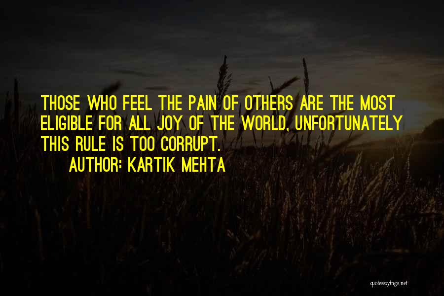 Kartik Mehta Quotes: Those Who Feel The Pain Of Others Are The Most Eligible For All Joy Of The World, Unfortunately This Rule
