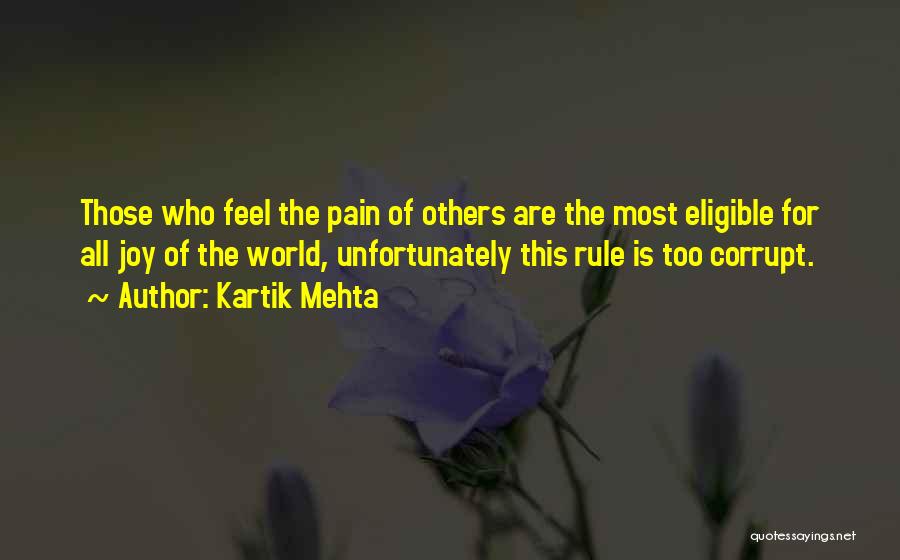 Kartik Mehta Quotes: Those Who Feel The Pain Of Others Are The Most Eligible For All Joy Of The World, Unfortunately This Rule