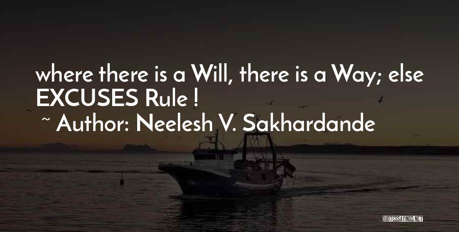 Neelesh V. Sakhardande Quotes: Where There Is A Will, There Is A Way; Else Excuses Rule !