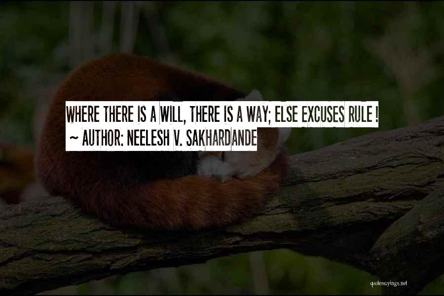 Neelesh V. Sakhardande Quotes: Where There Is A Will, There Is A Way; Else Excuses Rule !