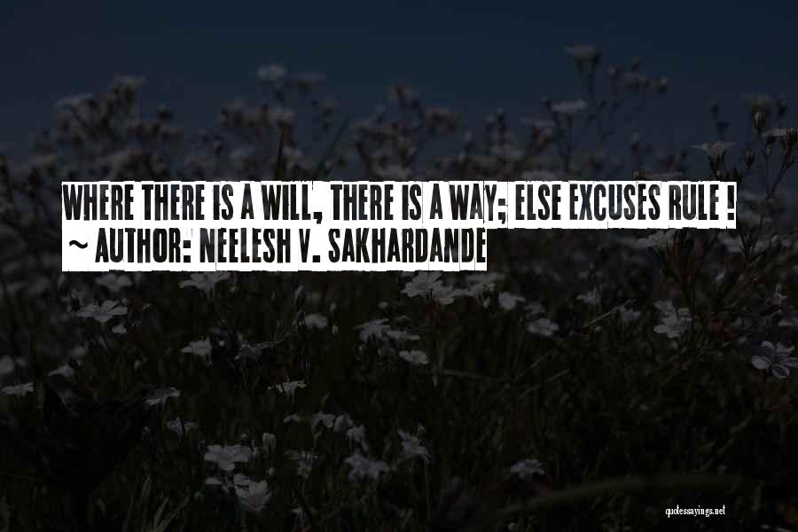 Neelesh V. Sakhardande Quotes: Where There Is A Will, There Is A Way; Else Excuses Rule !