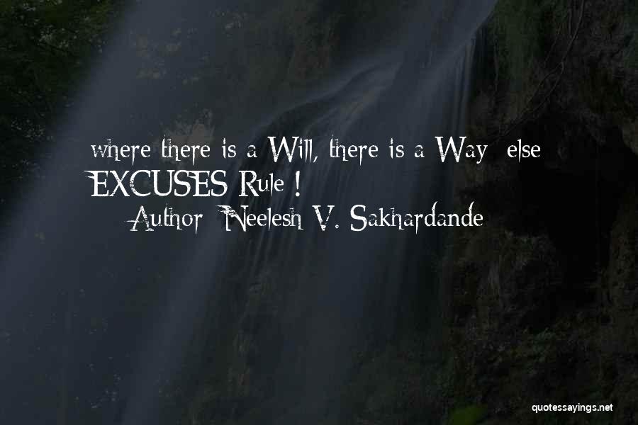 Neelesh V. Sakhardande Quotes: Where There Is A Will, There Is A Way; Else Excuses Rule !