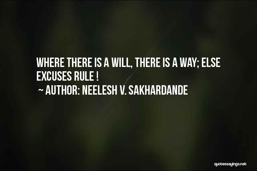 Neelesh V. Sakhardande Quotes: Where There Is A Will, There Is A Way; Else Excuses Rule !