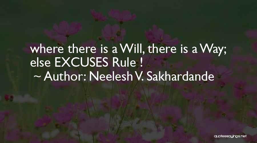 Neelesh V. Sakhardande Quotes: Where There Is A Will, There Is A Way; Else Excuses Rule !