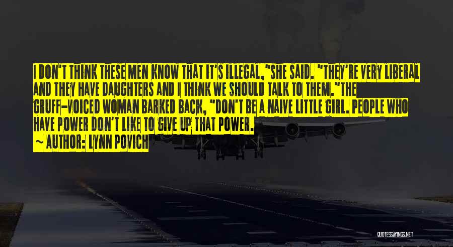 Lynn Povich Quotes: I Don't Think These Men Know That It's Illegal,she Said. They're Very Liberal And They Have Daughters And I Think