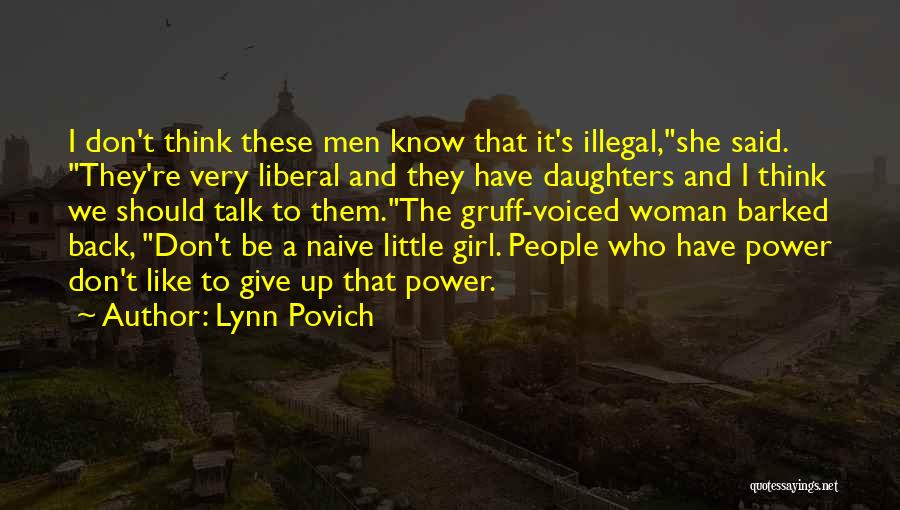 Lynn Povich Quotes: I Don't Think These Men Know That It's Illegal,she Said. They're Very Liberal And They Have Daughters And I Think