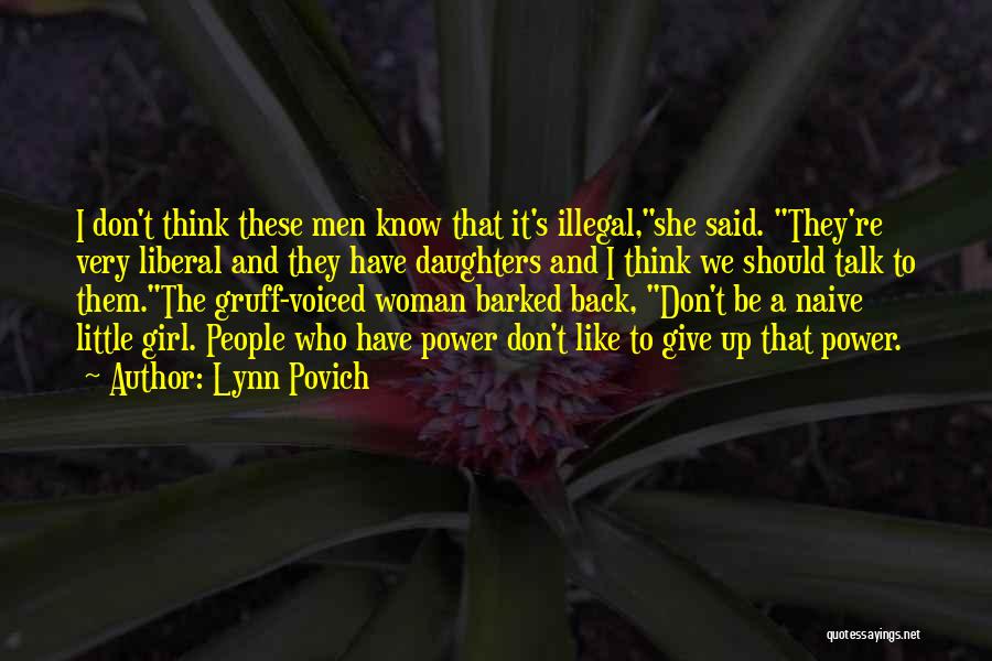 Lynn Povich Quotes: I Don't Think These Men Know That It's Illegal,she Said. They're Very Liberal And They Have Daughters And I Think