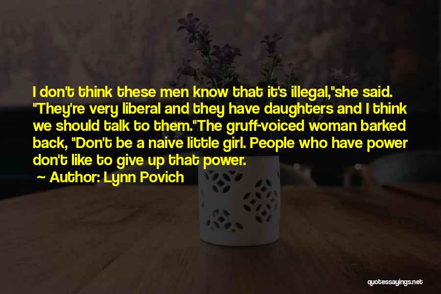 Lynn Povich Quotes: I Don't Think These Men Know That It's Illegal,she Said. They're Very Liberal And They Have Daughters And I Think