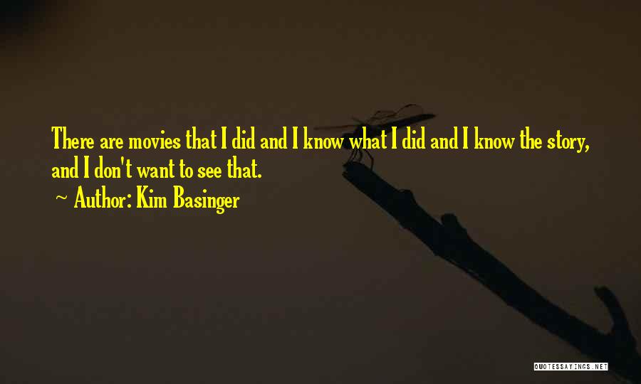 Kim Basinger Quotes: There Are Movies That I Did And I Know What I Did And I Know The Story, And I Don't