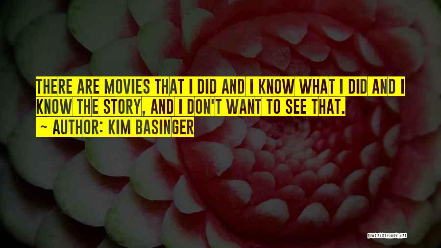 Kim Basinger Quotes: There Are Movies That I Did And I Know What I Did And I Know The Story, And I Don't