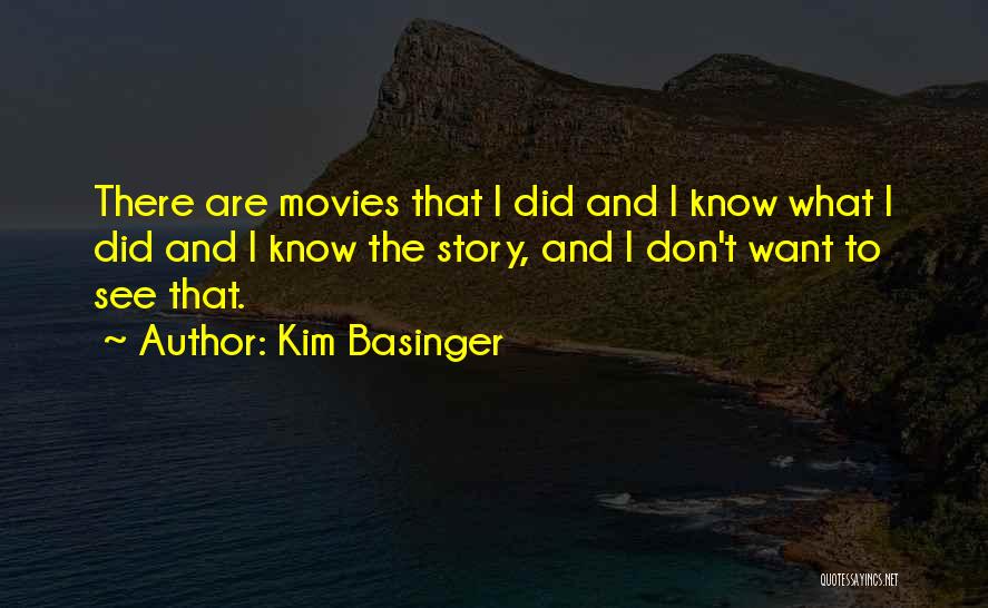 Kim Basinger Quotes: There Are Movies That I Did And I Know What I Did And I Know The Story, And I Don't