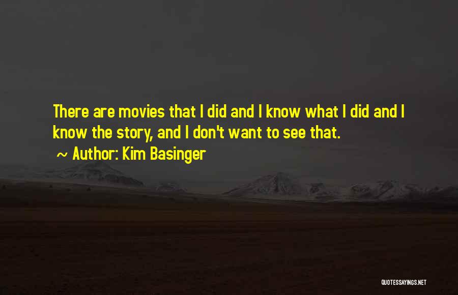 Kim Basinger Quotes: There Are Movies That I Did And I Know What I Did And I Know The Story, And I Don't