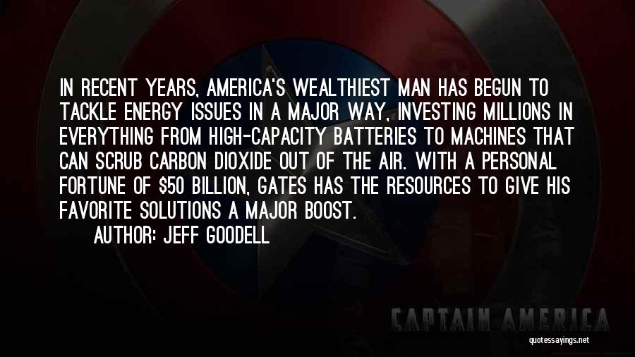 Jeff Goodell Quotes: In Recent Years, America's Wealthiest Man Has Begun To Tackle Energy Issues In A Major Way, Investing Millions In Everything