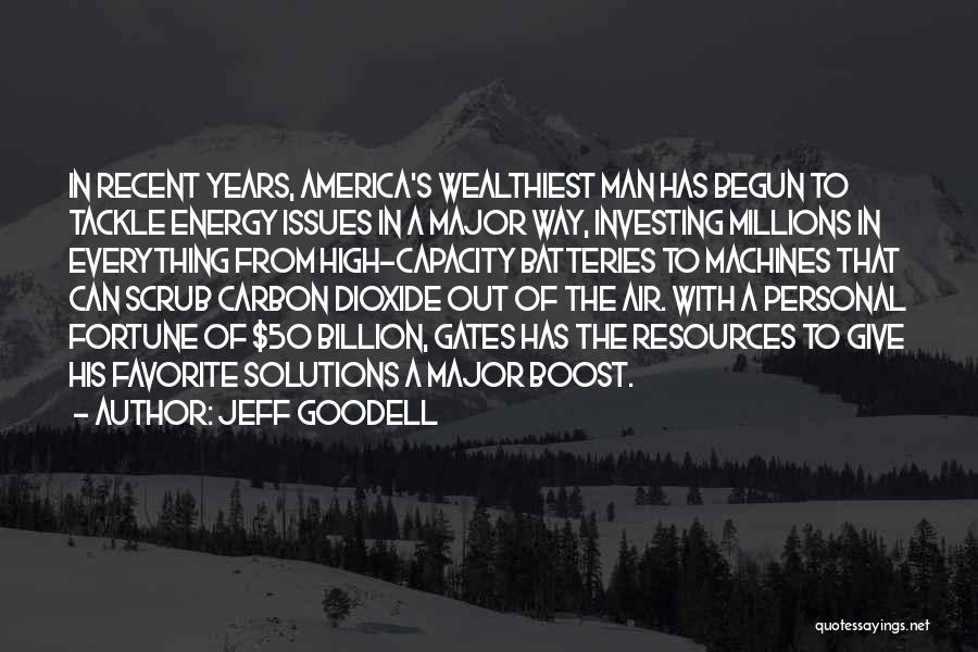 Jeff Goodell Quotes: In Recent Years, America's Wealthiest Man Has Begun To Tackle Energy Issues In A Major Way, Investing Millions In Everything