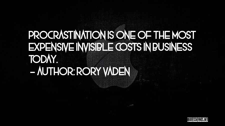 Rory Vaden Quotes: Procrastination Is One Of The Most Expensive Invisible Costs In Business Today.