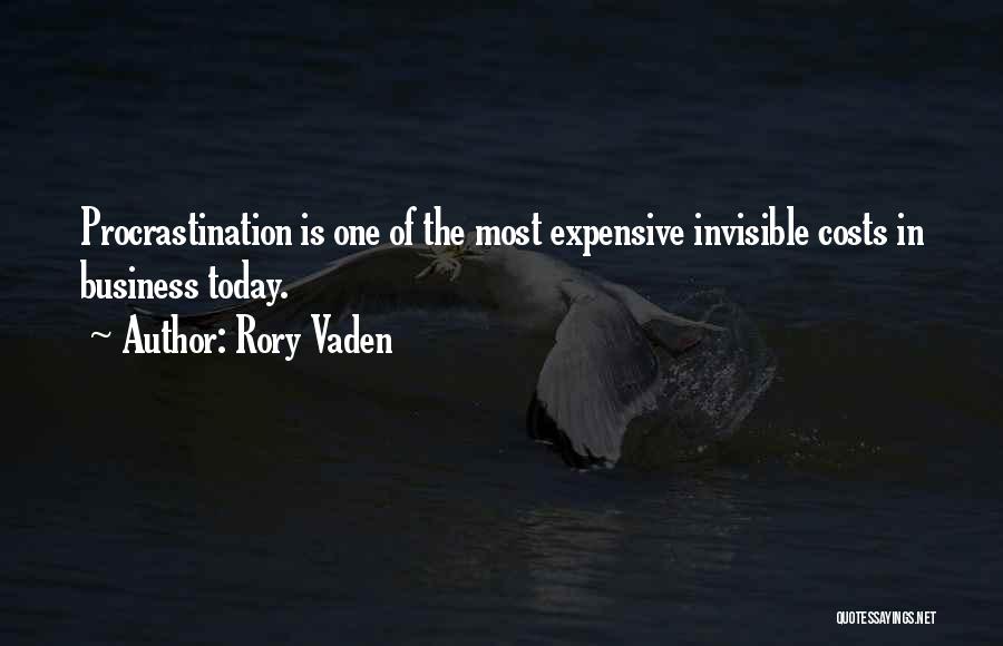 Rory Vaden Quotes: Procrastination Is One Of The Most Expensive Invisible Costs In Business Today.
