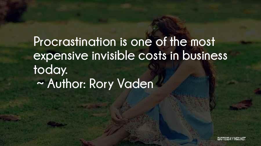 Rory Vaden Quotes: Procrastination Is One Of The Most Expensive Invisible Costs In Business Today.