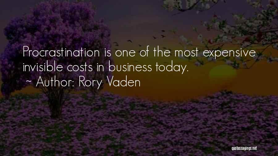 Rory Vaden Quotes: Procrastination Is One Of The Most Expensive Invisible Costs In Business Today.