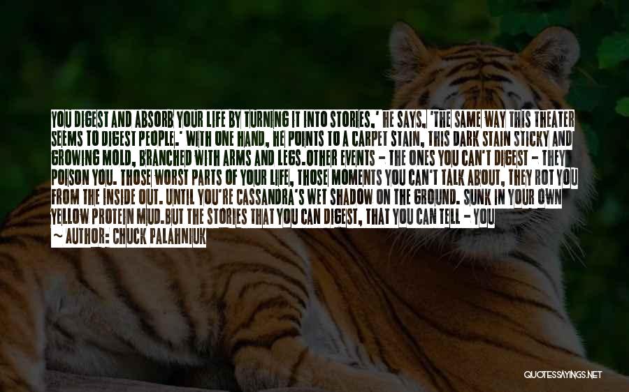 Chuck Palahniuk Quotes: You Digest And Absorb Your Life By Turning It Into Stories,' He Says, 'the Same Way This Theater Seems To