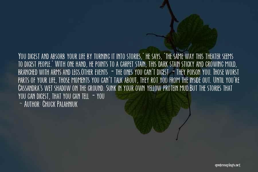 Chuck Palahniuk Quotes: You Digest And Absorb Your Life By Turning It Into Stories,' He Says, 'the Same Way This Theater Seems To