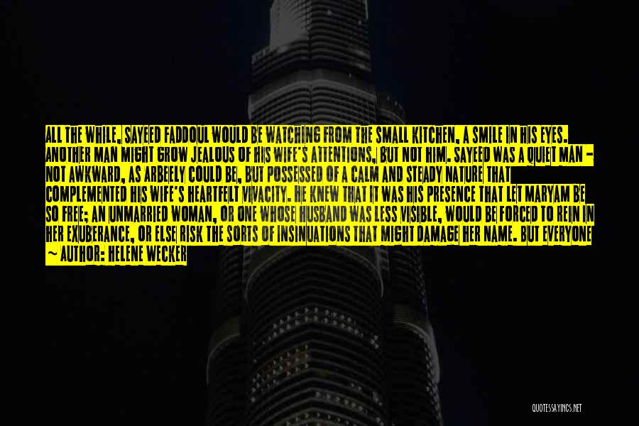 Helene Wecker Quotes: All The While, Sayeed Faddoul Would Be Watching From The Small Kitchen, A Smile In His Eyes. Another Man Might
