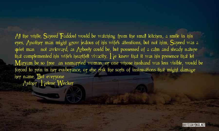 Helene Wecker Quotes: All The While, Sayeed Faddoul Would Be Watching From The Small Kitchen, A Smile In His Eyes. Another Man Might