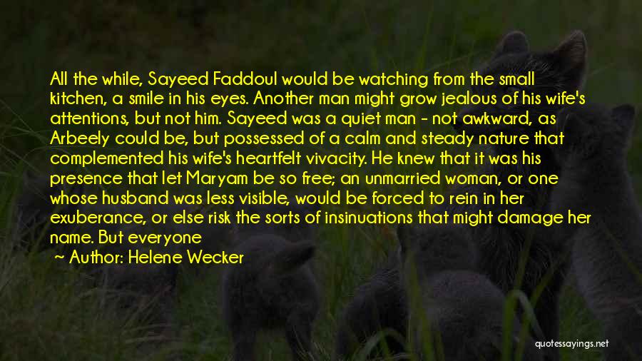 Helene Wecker Quotes: All The While, Sayeed Faddoul Would Be Watching From The Small Kitchen, A Smile In His Eyes. Another Man Might