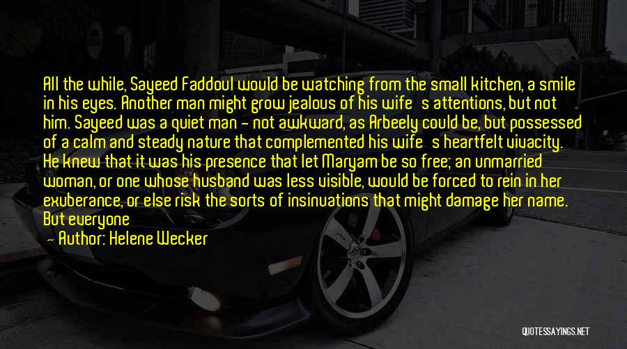 Helene Wecker Quotes: All The While, Sayeed Faddoul Would Be Watching From The Small Kitchen, A Smile In His Eyes. Another Man Might