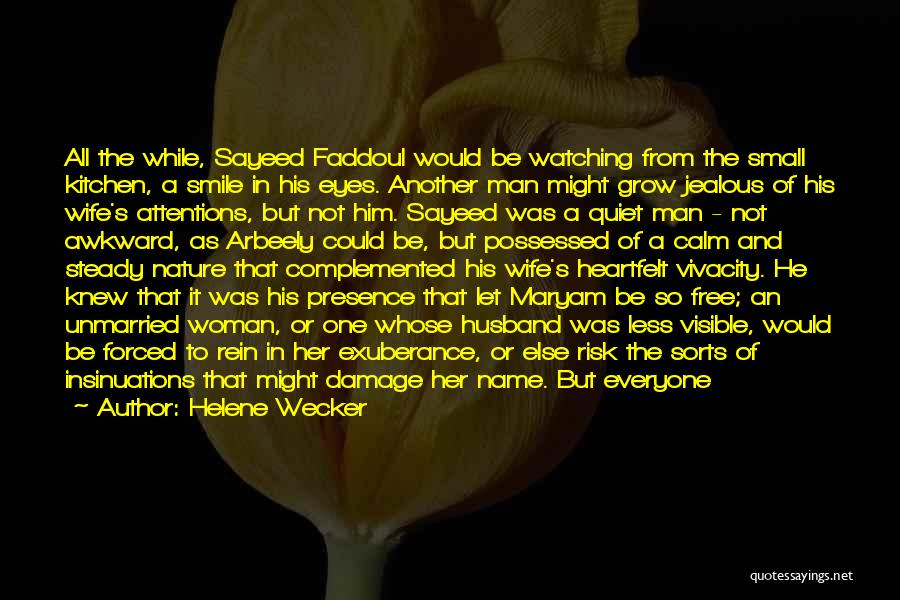 Helene Wecker Quotes: All The While, Sayeed Faddoul Would Be Watching From The Small Kitchen, A Smile In His Eyes. Another Man Might