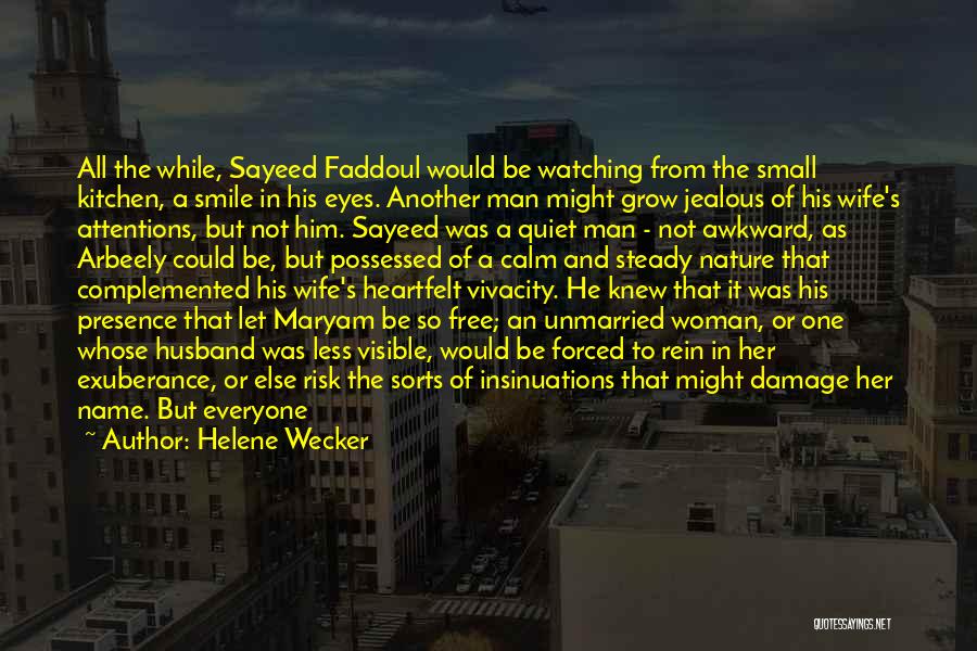 Helene Wecker Quotes: All The While, Sayeed Faddoul Would Be Watching From The Small Kitchen, A Smile In His Eyes. Another Man Might