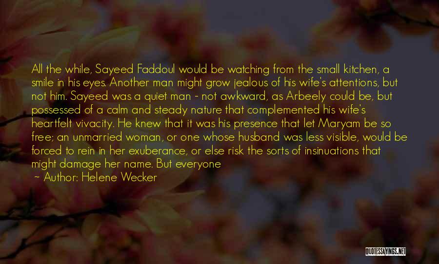 Helene Wecker Quotes: All The While, Sayeed Faddoul Would Be Watching From The Small Kitchen, A Smile In His Eyes. Another Man Might