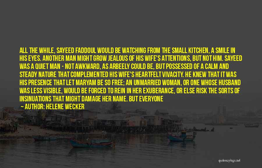 Helene Wecker Quotes: All The While, Sayeed Faddoul Would Be Watching From The Small Kitchen, A Smile In His Eyes. Another Man Might