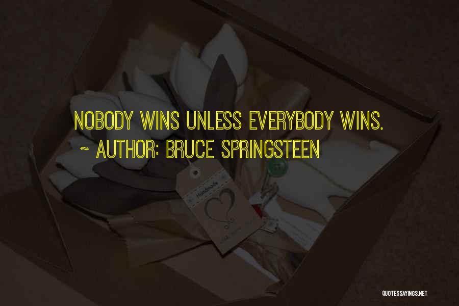 Bruce Springsteen Quotes: Nobody Wins Unless Everybody Wins.