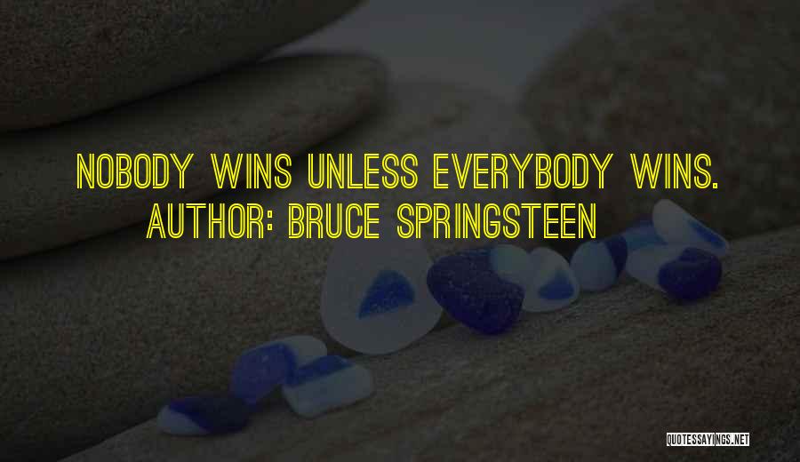 Bruce Springsteen Quotes: Nobody Wins Unless Everybody Wins.