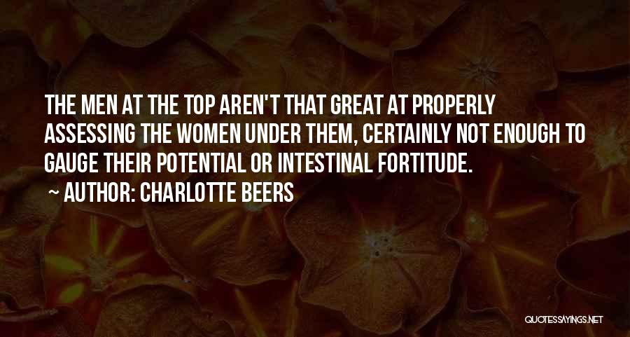 Charlotte Beers Quotes: The Men At The Top Aren't That Great At Properly Assessing The Women Under Them, Certainly Not Enough To Gauge