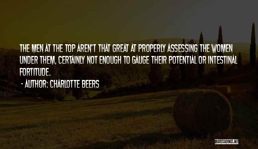 Charlotte Beers Quotes: The Men At The Top Aren't That Great At Properly Assessing The Women Under Them, Certainly Not Enough To Gauge