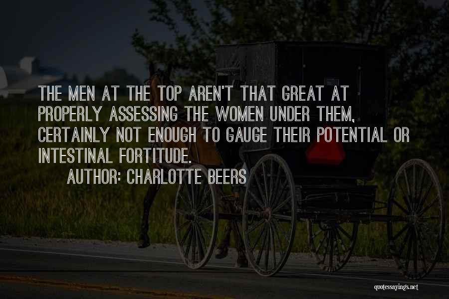 Charlotte Beers Quotes: The Men At The Top Aren't That Great At Properly Assessing The Women Under Them, Certainly Not Enough To Gauge