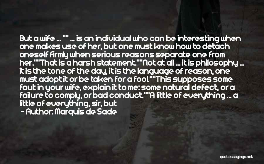Marquis De Sade Quotes: But A Wife ... ... Is An Individual Who Can Be Interesting When One Makes Use Of Her, But One