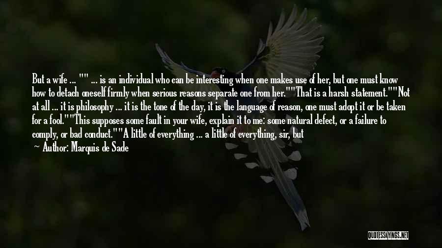Marquis De Sade Quotes: But A Wife ... ... Is An Individual Who Can Be Interesting When One Makes Use Of Her, But One