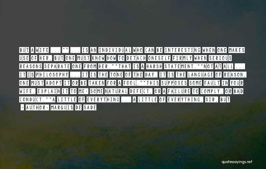 Marquis De Sade Quotes: But A Wife ... ... Is An Individual Who Can Be Interesting When One Makes Use Of Her, But One