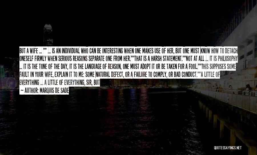 Marquis De Sade Quotes: But A Wife ... ... Is An Individual Who Can Be Interesting When One Makes Use Of Her, But One