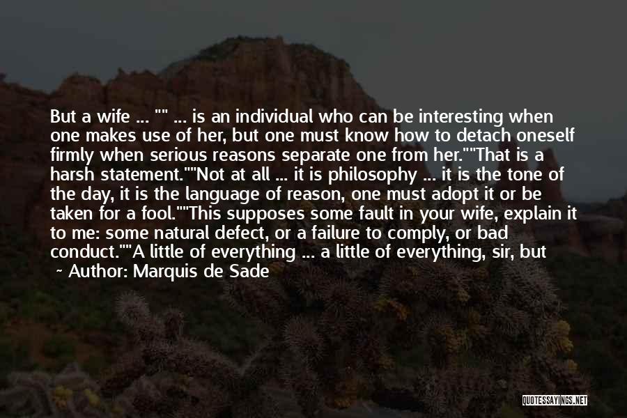 Marquis De Sade Quotes: But A Wife ... ... Is An Individual Who Can Be Interesting When One Makes Use Of Her, But One