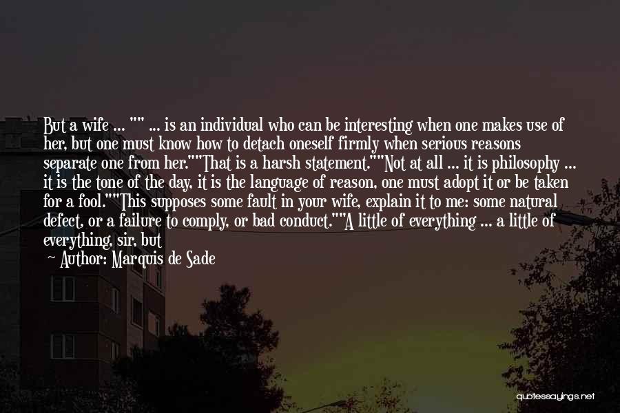 Marquis De Sade Quotes: But A Wife ... ... Is An Individual Who Can Be Interesting When One Makes Use Of Her, But One